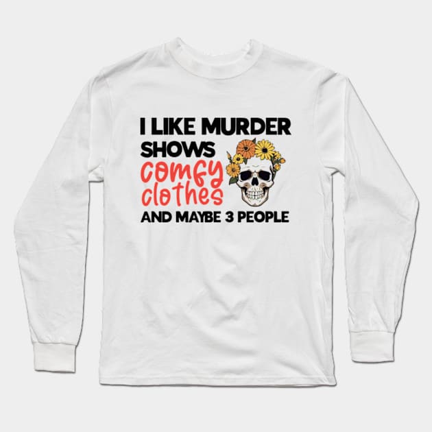 Murder Shows, Comfy Clothes, and My Inner Circle - Embrace Your Unique Preferences T-Shirt Long Sleeve T-Shirt by Jet Set Mama Tee